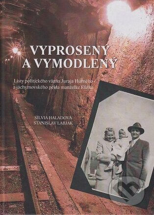 Kniha: Vyprosený a vymodlený (Silvia Haladová a Stanislav Labjak). Ústav pamäti národa, 2022 Kniha: Vyprosený a vymodlený (Silvia Haladová a Stanislav Labjak). Ústav pamäti národa, 2022