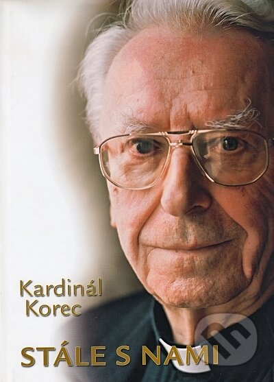 Kniha: Kardinál Korec stále s nami (Ján Chryzostom Korec). Lúč, 2006 Kniha: Kardinál Korec stále s nami (Ján Chryzostom Korec). Lúč, 2006
