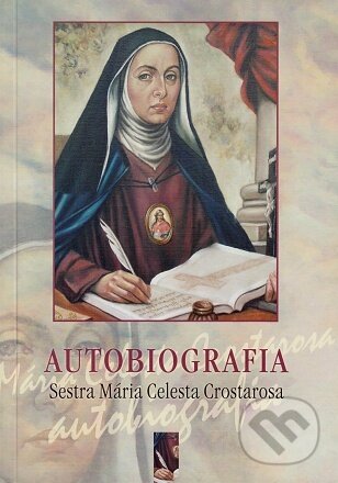 Kniha: Autobiografia - Sestra Mária Celesta Crostarosa (Mária Celesta Crostarosa). Redemptoristi - Slovo medzi nami, 2004 Kniha: Autobiografia - Sestra Mária Celesta Crostarosa (Mária Celesta Crostarosa). Redemptoristi - Slovo medzi nami, 2004