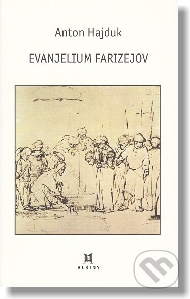 Kniha: Evanjelium farizejov (Anton Hajduk). OZ Hlbiny, 2015 Kniha: Evanjelium farizejov (Anton Hajduk). OZ Hlbiny, 2015