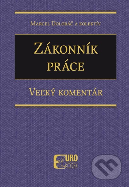 Kniha: Zákonník práce – Veľký komentár (Marcel Dolobáč). Eurokódex, 2023 Kniha: Zákonník práce – Veľký komentár (Marcel Dolobáč). Eurokódex, 2023