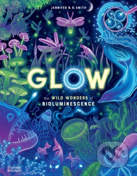 Kniha: Glow (Jennifer N.R. Smith). Thames & Hudson, 2023 Kniha: Glow (Jennifer N.R. Smith). Thames & Hudson, 2023