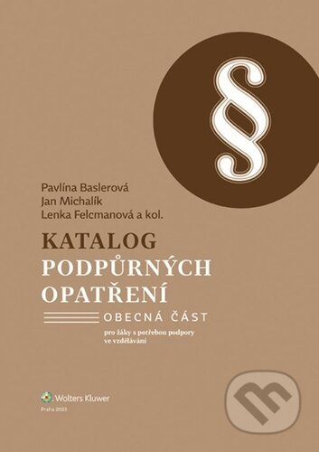 Kniha: Katalog podpůrných opatření Obecná část (Pavlína Baslerová, Jan Michalík a Lenka Felcmanová). Wolters Kluwer ČR, 2023 Kniha: Katalog podpůrných opatření Obecná část (Pavlína Baslerová, Jan Michalík a Lenka Felcmanová). Wolters Kluwer ČR, 2023