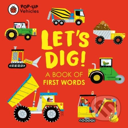 Kniha: Pop-Up Vehicles: Let's Dig! (Ladybird Books). Ladybird Books, 2023 Kniha: Pop-Up Vehicles: Let's Dig! (Ladybird Books). Ladybird Books, 2023