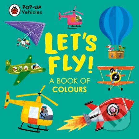 Kniha: Pop-Up Vehicles: Let's Fly! (Ladybird Books). Ladybird Books, 2023 Kniha: Pop-Up Vehicles: Let's Fly! (Ladybird Books). Ladybird Books, 2023
