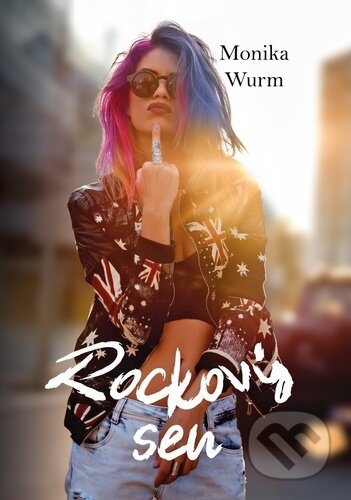 Kniha: Rockový sen (Monika Wurm). Wurm Monika, 2023 Kniha: Rockový sen (Monika Wurm). Wurm Monika, 2023