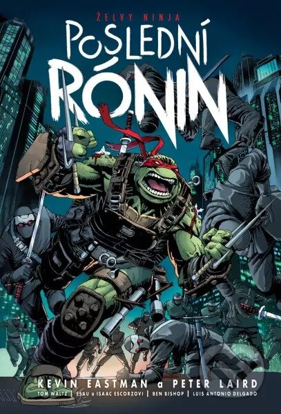 Kniha: Želvy ninja - Poslední rónin (Kevin Eastman a Peter Laird). Comics centrum, 2023 Kniha: Želvy ninja - Poslední rónin (Kevin Eastman a Peter Laird). Comics centrum, 2023