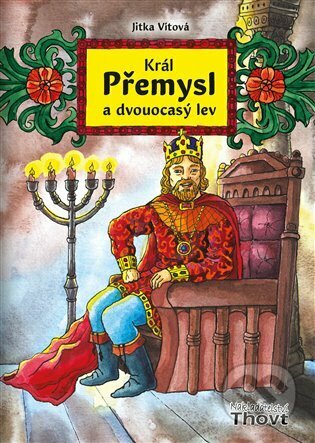 Kniha: Král Přemysl a dvouocasý lev (Jitka Vítová). Thovt, 2024 Kniha: Král Přemysl a dvouocasý lev (Jitka Vítová). Thovt, 2024
