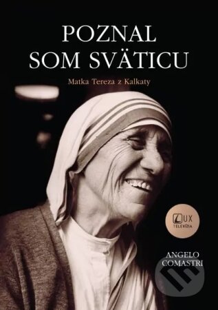 Kniha: Poznal som sväticu - Matka Tereza z Kalkaty (Angelo Comastri). TV LUX, 2023 Kniha: Poznal som sväticu - Matka Tereza z Kalkaty (Angelo Comastri). TV LUX, 2023