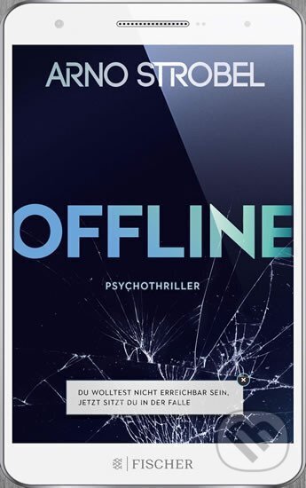 Kniha: Offline: Du wolltest nicht erreichbar sein. Jetzt sitzt du in der Falle (Arno Strobel a G.G. Scott). Fischer Taschenbuch, 2019 Kniha: Offline: Du wolltest nicht erreichbar sein. Jetzt sitzt du in der Falle (Arno Strobel a G.G. Scott). Fischer Taschenbuch, 2019