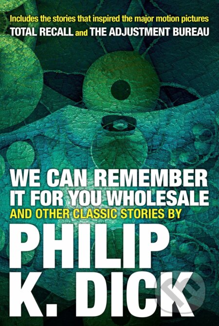 Kniha: We Can Remember It For You Wholesale And Other Stories (Philip K. Dick). Citadel, 2017 Kniha: We Can Remember It For You Wholesale And Other Stories (Philip K. Dick). Citadel, 2017