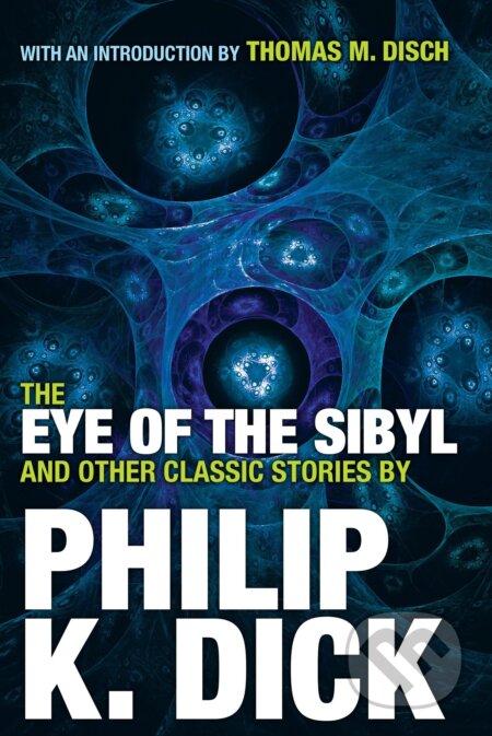 Kniha: The Eye Of The Sibyl And Other Classic Stories (Philip K. Dick). Citadel, 2016 Kniha: The Eye Of The Sibyl And Other Classic Stories (Philip K. Dick). Citadel, 2016