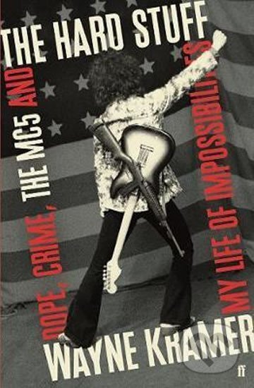 Kniha: The Hard Stuff (Wayne Kramer). Faber and Faber, 2018 Kniha: The Hard Stuff (Wayne Kramer). Faber and Faber, 2018
