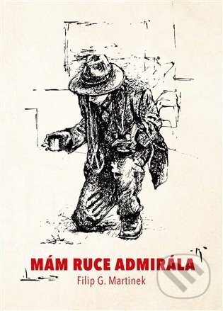 Kniha: Mám ruce admirála (Filip G. Martinek). Knihy s úsměvem, 2023 Kniha: Mám ruce admirála (Filip G. Martinek). Knihy s úsměvem, 2023