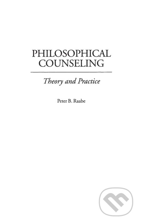 Kniha: Philosophical Counseling (Peter B. Raabe). Praeger, 2000 Kniha: Philosophical Counseling (Peter B. Raabe). Praeger, 2000