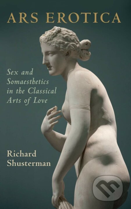Ars Erotica - Richard Shusterman, Cambridge University Press, 2021