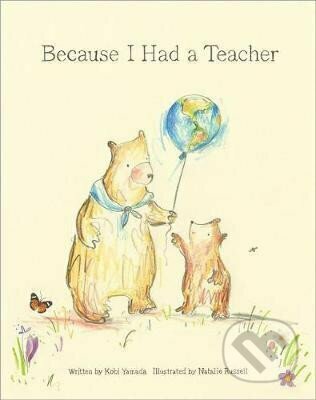 Kniha: Because I Had a Teacher (Kobi Yamada). , 2017 Kniha: Because I Had a Teacher (Kobi Yamada). , 2017