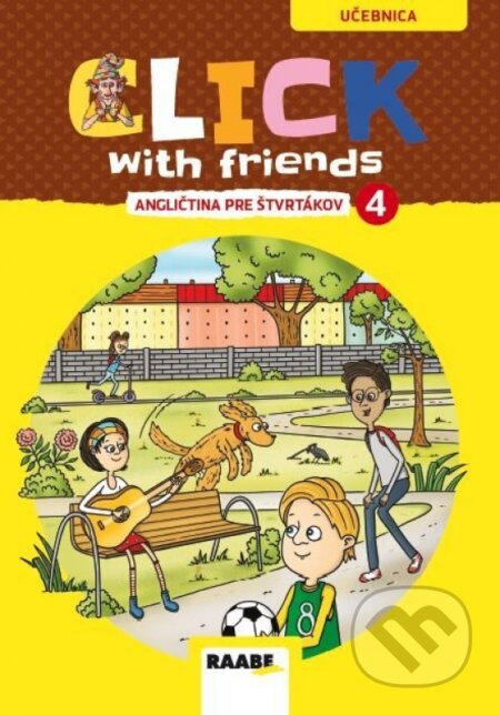Kniha: Click With Friends - angličtina pre štvrtákov - učebnica (Raabe). Raabe, 2023 Kniha: Click With Friends - angličtina pre štvrtákov - učebnica (Raabe). Raabe, 2023