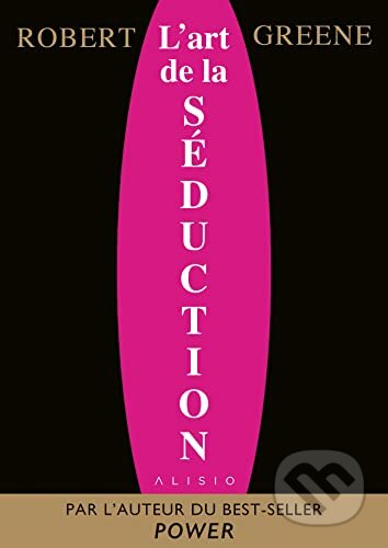Kniha: L'Art de la séduction (Robert Greene). Alisio, 2019 Kniha: L'Art de la séduction (Robert Greene). Alisio, 2019