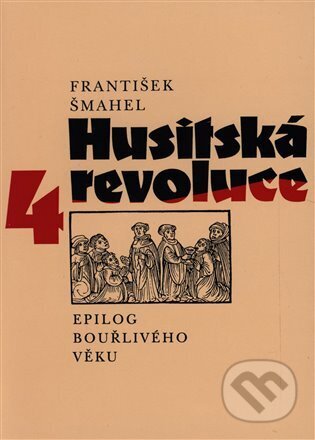 Kniha: Husitská revoluce: Epilog bouřlivého věku (František Šmahel). Karolinum, 1999 Kniha: Husitská revoluce: Epilog bouřlivého věku (František Šmahel). Karolinum, 1999