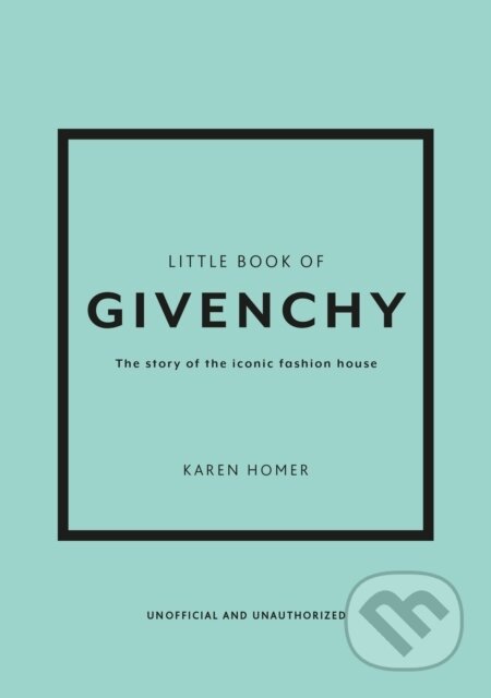 Kniha: Little Book of Givenchy (Karen Homer). Welbeck, 2023 Kniha: Little Book of Givenchy (Karen Homer). Welbeck, 2023