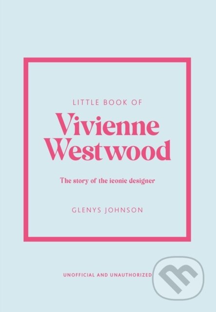 Kniha: Little Book of Vivienne Westwood (Glenys Johnson). Welbeck, 2023 Kniha: Little Book of Vivienne Westwood (Glenys Johnson). Welbeck, 2023