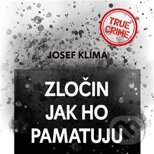 Audiokniha: Zločin jak ho pamatuju (Josef Klíma). Tympanum, 2023 Audiokniha: Zločin jak ho pamatuju (Josef Klíma). Tympanum, 2023