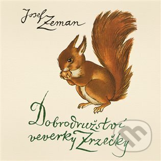 Audiokniha: Dobrodružství veverky Zrzečky (Josef Zeman). Tympanum, 2023 Audiokniha: Dobrodružství veverky Zrzečky (Josef Zeman). Tympanum, 2023