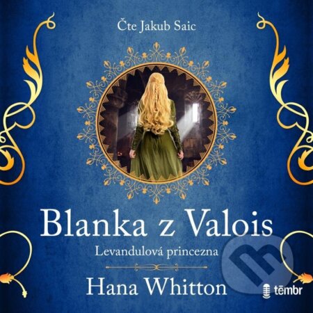 Audiokniha: Blanka z Valois – Levandulová princezna (Hana Whitton). Témbr, 2023 Audiokniha: Blanka z Valois – Levandulová princezna (Hana Whitton). Témbr, 2023