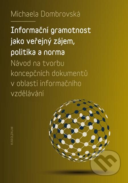 E-kniha: Informační gramotnost jako veřejný zájem, politika a norma (Michaela Dombrovská). Karolinum E-kniha: Informační gramotnost jako veřejný zájem, politika a norma (Michaela Dombrovská). Karolinum