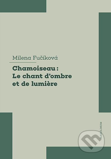 E-kniha: Patrick Chamoiseau: Le chant d'ombre et de lumi?re (Milena Fučíková). Karolinum E-kniha: Patrick Chamoiseau: Le chant d'ombre et de lumi?re (Milena Fučíková). Karolinum