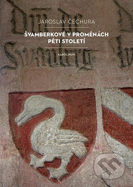 E-kniha: Švamberkové v proměnách pěti století (Jaroslav Čechura). Karolinum, 2023 E-kniha: Švamberkové v proměnách pěti století (Jaroslav Čechura). Karolinum, 2023
