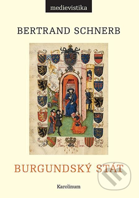 E-kniha: Burgundský stát 1363-1477 (Bertrand Schnerb). Karolinum, 2023 E-kniha: Burgundský stát 1363-1477 (Bertrand Schnerb). Karolinum, 2023