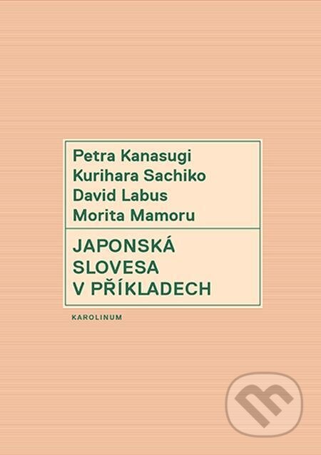 E-kniha: Japonská slovesa v příkladech (Petra Kanasugi). Karolinum, 2023 E-kniha: Japonská slovesa v příkladech (Petra Kanasugi). Karolinum, 2023