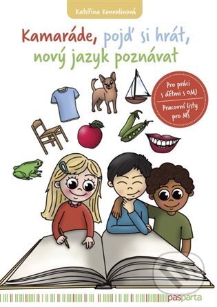 Kniha: Kamaráde, pojď si hrát, nový jazyk poznávat (Kateřina Konvalinová). Pasparta, 2023 Kniha: Kamaráde, pojď si hrát, nový jazyk poznávat (Kateřina Konvalinová). Pasparta, 2023