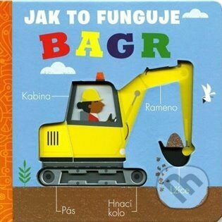 Kniha: Bagr - Jak to funguje (Svojtka&Co.). Svojtka&Co., 2023 Kniha: Bagr - Jak to funguje (Svojtka&Co.). Svojtka&Co., 2023