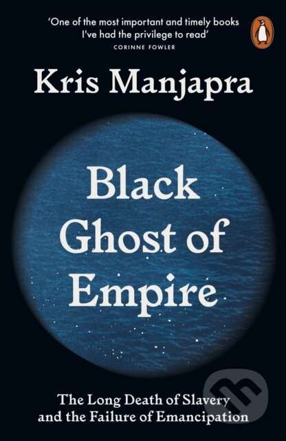 Kniha: Black Ghost of Empire (Kris Manjapra). Penguin Books, 2023 Kniha: Black Ghost of Empire (Kris Manjapra). Penguin Books, 2023