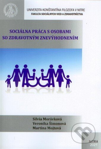 Kniha: Sociálna práca s osobami so zdravotným znevýhodnením (Silvia Morávková). Univerzita Konštantína Filozofa, 2021 Kniha: Sociálna práca s osobami so zdravotným znevýhodnením (Silvia Morávková). Univerzita Konštantína Filozofa, 2021