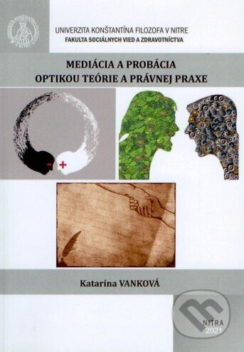 Kniha: Mediácia a probácia optikou teórie a právnej praxe (Katarína Vanková). Univerzita Konštantína Filozofa, 2021 Kniha: Mediácia a probácia optikou teórie a právnej praxe (Katarína Vanková). Univerzita Konštantína Filozofa, 2021