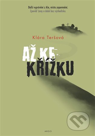Kniha: Až ke křížku (Klára Teršová). Argo, 2023 Kniha: Až ke křížku (Klára Teršová). Argo, 2023