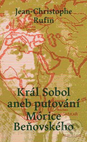 Kniha: Král Sobol aneb putování Mórice Beňovského (Jean-Christophe Rufin). Maraton, 2023 Kniha: Král Sobol aneb putování Mórice Beňovského (Jean-Christophe Rufin). Maraton, 2023