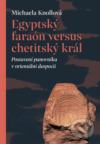 Kniha: Egyptský faraón versus chetitský král (Michaela Knollová). Pavel Mervart, 2023 Kniha: Egyptský faraón versus chetitský král (Michaela Knollová). Pavel Mervart, 2023