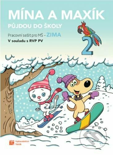 Kniha: Mína a Maxík půjdou do školy (Pracovní sešit pro MŠ: Zima 2) (Taktik). Taktik, 2023 Kniha: Mína a Maxík půjdou do školy (Pracovní sešit pro MŠ: Zima 2) (Taktik). Taktik, 2023