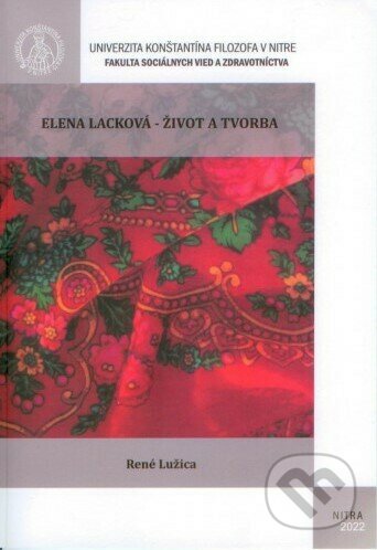 Kniha: Elena Lacková - život a tvorba (René Lužica). Univerzita Konštantína Filozofa, 2022 Kniha: Elena Lacková - život a tvorba (René Lužica). Univerzita Konštantína Filozofa, 2022