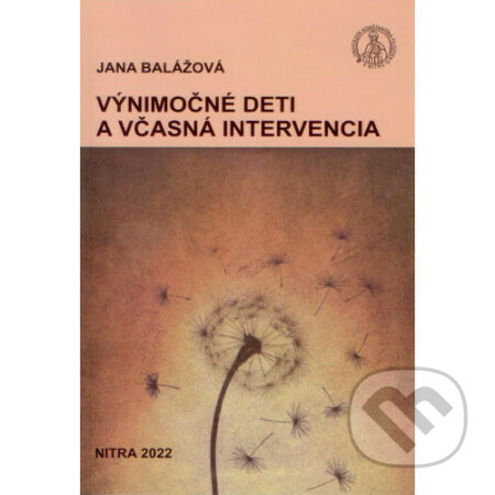 Kniha: Výnimočné deti a včasná intervencia (Jana Balážová). Univerzita Konštantína Filozofa, 2022 Kniha: Výnimočné deti a včasná intervencia (Jana Balážová). Univerzita Konštantína Filozofa, 2022