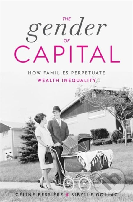 The Gender of Capital - Celine Bessiere, Sibylle Gollac, Harvard University Press, 2023
