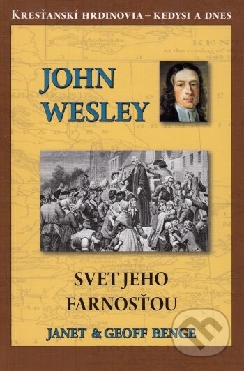 Kniha: John Wesley - Svet jeho farnosťou (Geoff Benge a Janet Benge). ViViT, 2016 Kniha: John Wesley - Svet jeho farnosťou (Geoff Benge a Janet Benge). ViViT, 2016
