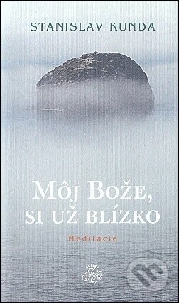 Kniha: Môj Bože, si už blízko - meditácie (Stanislav Kunda). Skalná ruža Kniha: Môj Bože, si už blízko - meditácie (Stanislav Kunda). Skalná ruža