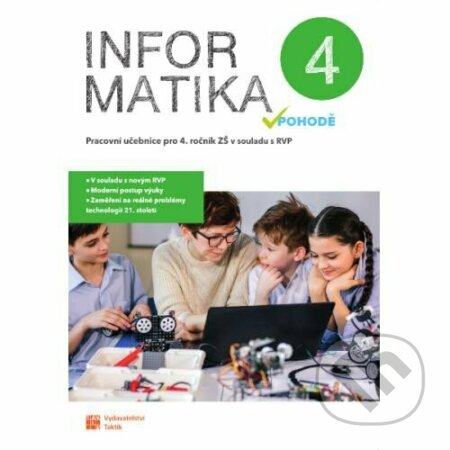Kniha: Informatika v pohodě 4 - pracovní učebnice (Taktik). Taktik, 2023 Kniha: Informatika v pohodě 4 - pracovní učebnice (Taktik). Taktik, 2023