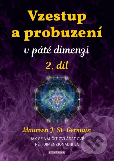 Kniha: Vzestup a probuzení v páté dimenzi 2. (Maureen St. Germain). Fontána, 2023 Kniha: Vzestup a probuzení v páté dimenzi 2. (Maureen St. Germain). Fontána, 2023